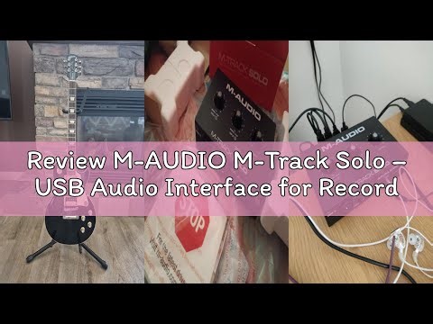 Review M-AUDIO M-Track Solo – USB Audio Interface for Recording, Streaming and Podcasting with XLR,
