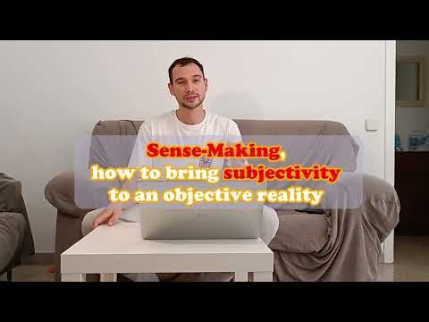 Sense-making, bringing subjectivity to an objective world
