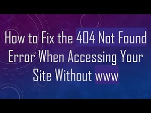 How to Fix the 404 Not Found Error When Accessing Your Site Without www