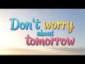 Don't worry about tomorrow|Song for kids