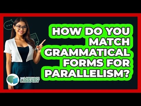 How Do You Match Grammatical Forms For Parallelism?