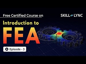 Introduction to Finite Element Analysis (FEA) | Beginner’s Guide Episode 3 | Skill-Lync