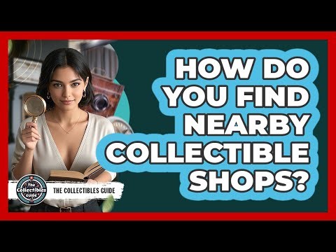 How Do You Find Nearby Collectible Shops?