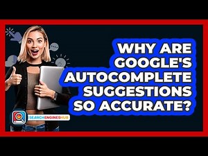 Why Are Google's Autocomplete Suggestions So Accurate? - SearchEnginesHub.com