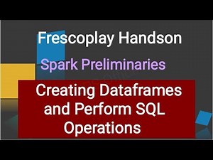 Creating Dataframe & Perform SQL Operations | Spark Preliminaries | Frescoplay | HandsOn |