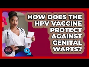 How Does The HPV Vaccine Protect Against Genital Warts? - Sex Health Expert