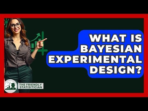What Is Bayesian Experimental Design? - The Friendly Statistician