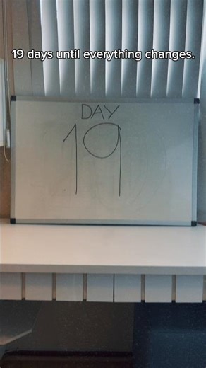 19 days until everything changes.