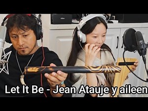 Let It Be - Flauta de pan y Quena Andina - Jean Atauje y aileen Wang 🪈