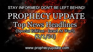Prophecy Update: Top News Headlines - (Special Edition - Israel at War!) - 2/1/24