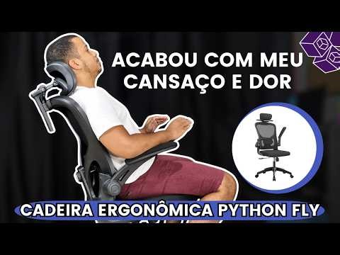 NÃO SABIA QUE PRECISA TANTO DESSA CADEIRA ERGONÔMICA! PYTHON FLY XHOCB03
