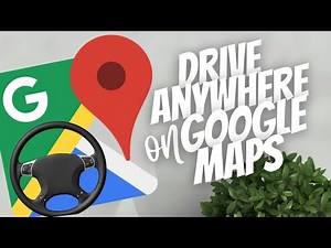 Drive anywhere on Google Maps