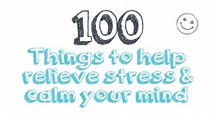 100 Things To Help Relieve Stress & Calm Your Mind