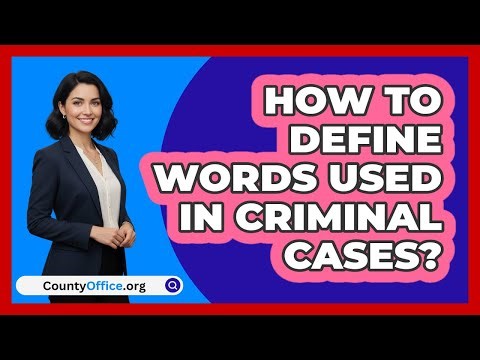 How To Define Words Used In Criminal Cases?