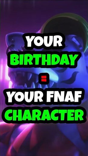 Your FNAF Character Based Off Your Birthday!