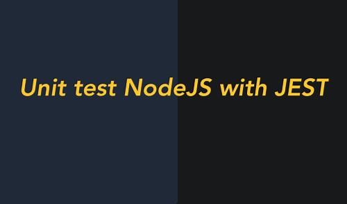 Jest là gì? Cách viết Unit test NodeJS với jest