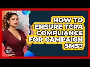 How to Ensure TCPA Compliance for Campaign SMS?