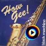 How-Gee by Black Machine