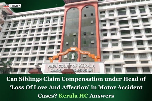 Can Siblings Claim Compensation under Head of ‘Loss Of Love And Affection’ in Motor Accident Cases? Kerala HC Answers