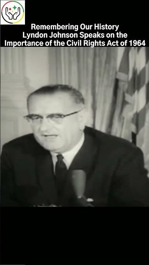 Remembering Our History | Lyndon Johnson Speaks on the Importance of the Civil Rights Act of 1964