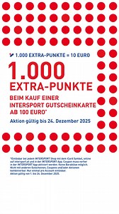 Hol' dir bis 24. Dezember 1.000 EXTRA-PUNKTE beim Kauf einer INTERSPORT Gutscheinkarte ab 100 Euro* 🎄🎁 *Einlösbar bei jedem INTERSPORT Shop mit dem iCard Symbol, online auf intersport.at und in der INTERSPORT App. Coupon muss vorher in der INTERSPORT App aktiviert werden. Keine Barablöse möglich. Nicht mit anderen Gutscheinen, Coupons und/oder Aktionen kombinierbar. Nur einmal pro Account einlösbar. Aktion gültig von 1. bis 24. Dezember 2025. Konditionen: einmalig, aktivierbar, Mindesteinkauf 