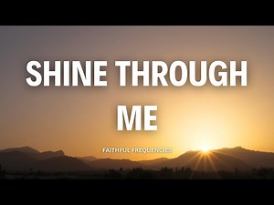 Shine Through Me | Christian Worship Song (with Lyrics)
