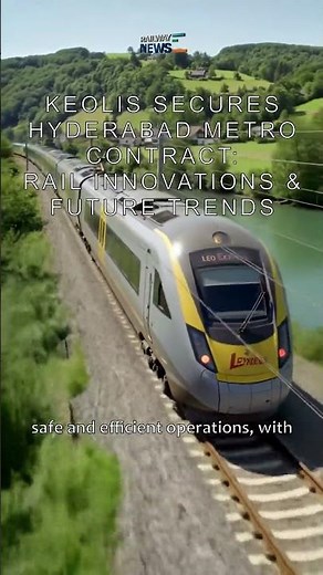 Keolis Secures Hyderabad Metro Contract: Rail Innovations & Future Trends