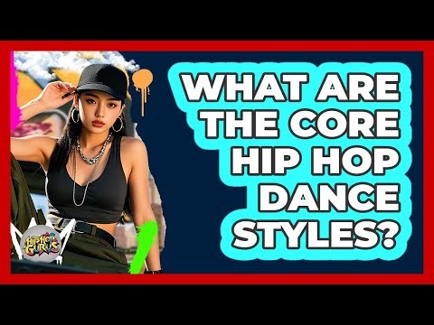 What are the core hip hop dance styles?