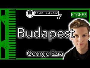 Budapest (HIGHER +3) - George Ezra - Piano Karaoke Instrumental