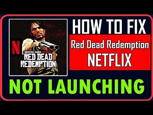 Fix Red Dead Redemption NETFLIX Not Launching/Won't Launch on Android