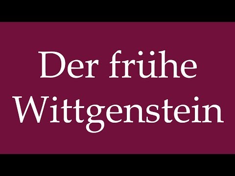 How to Pronounce ''Der frühe Wittgenstein'' (The Early Wittgenstein) Correctly in German