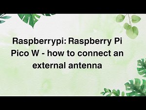 Raspberrypi: Raspberry Pi Pico W - how to connect an external antenna