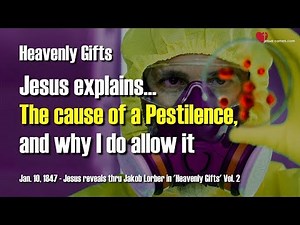 The Cause of a Pestilence & Why I allow it... Jesus explains ❤️ Heavenly Gifts thru Jakob Lorber