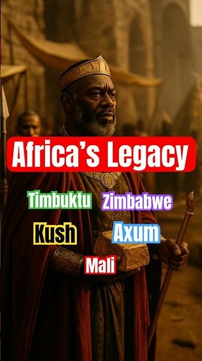 Africa’s Legacy: Kush, Mali, Axum, Timbuktu & Zimbabwe