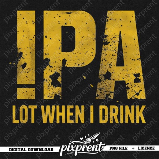 IPA PNG | Funny Beer Sublimation Design, I Pee A Lot When I Drink, Craft Beer Lover Shirt Graphic, Sarcastic Bar Art, Digital Download File - Etsy