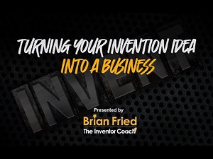 How To Turn Your Invention Idea Into a Business with Invention Expert Brian Fried