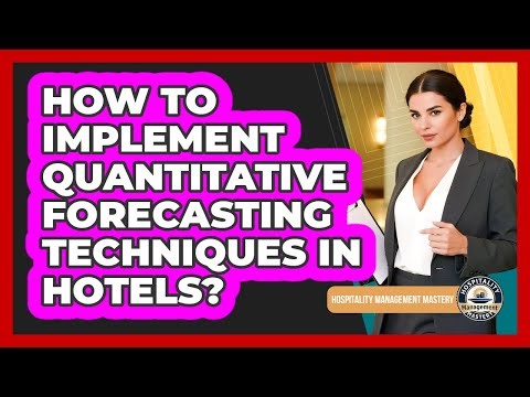 How To Implement Quantitative Forecasting Techniques In Hotels?
