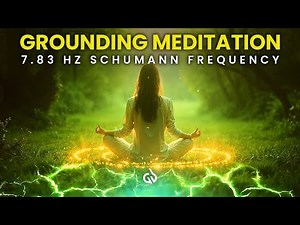 Powerful Grounding Meditation: 7.83 Hz Schumann Frequency for Grounding, Earth Frequency