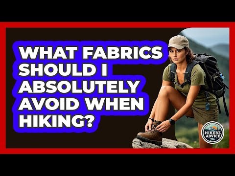 What Fabrics Should I Absolutely Avoid When Hiking?