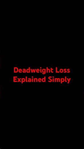 Deadweight Loss Explained Simply