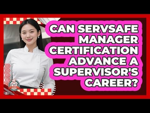 Can ServSafe Manager Certification Advance A Supervisor's Career?