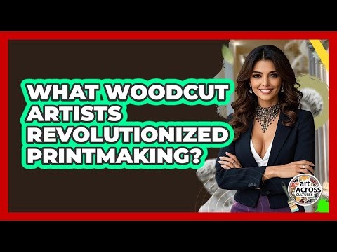 What Woodcut Artists Revolutionized Printmaking? - Art Across Cultures