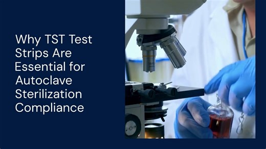 Why TST Test Strips Are Essential for Autoclave Sterilization Compliance