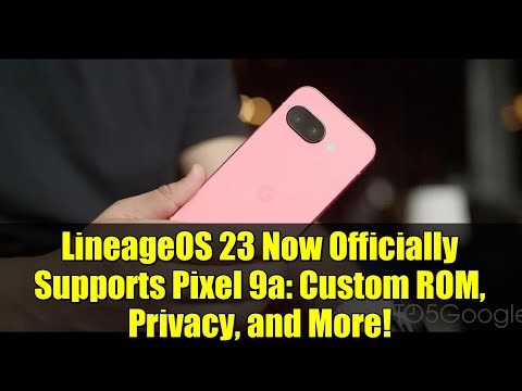 LineageOS 23 Now Officially Supports Pixel 9a: Custom ROM, Privacy, and More!