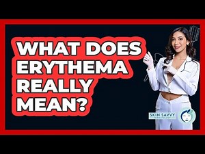 What Does Erythema Really Mean?