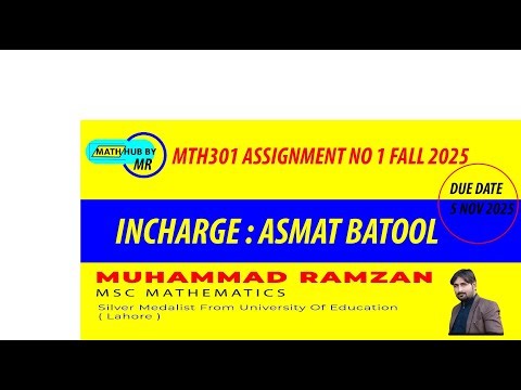 MTH301 ASSIGNMENT NO 1 FALL 2025 INCHARGE ASMAT BATOOL BY MUHAMMAD RAMZAN