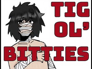 TIG OL’ BITTIES!! (animation meme)