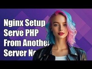 How to Configure Nginx to Serve PHP Files from a Different Server