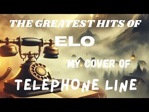 THE GREATEST HITS OF ELO...My Cover of Telephone Line.