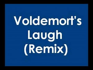 Voldemort's Laugh Remix (Eh he-he!)